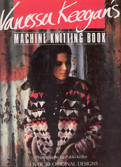 Vanessa Keegan's Machine Knitting Book