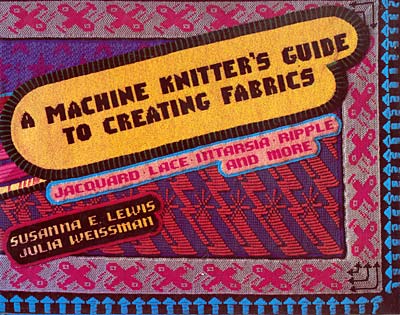 A Machine knitter's guide to creating fabrics