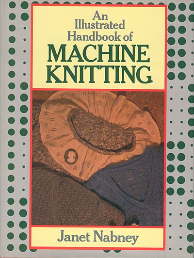 Janet Nabney, An Illustrated Handbook of Machine Knitting