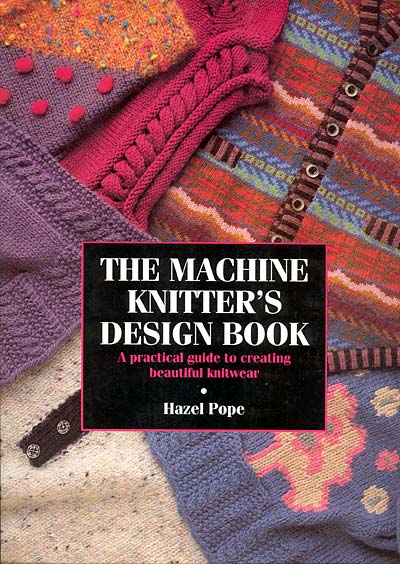 Hazel Pope, The Machine Knitter's Design Book
