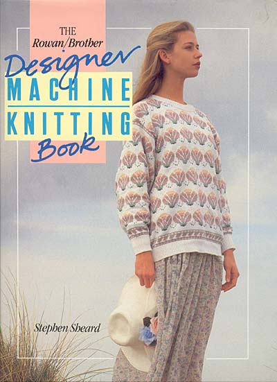 The Rowan/Brother Designer Machine Knitting Book