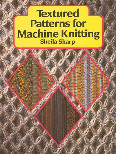Sheila Sharp, Textured Patterns for Machine Knitting